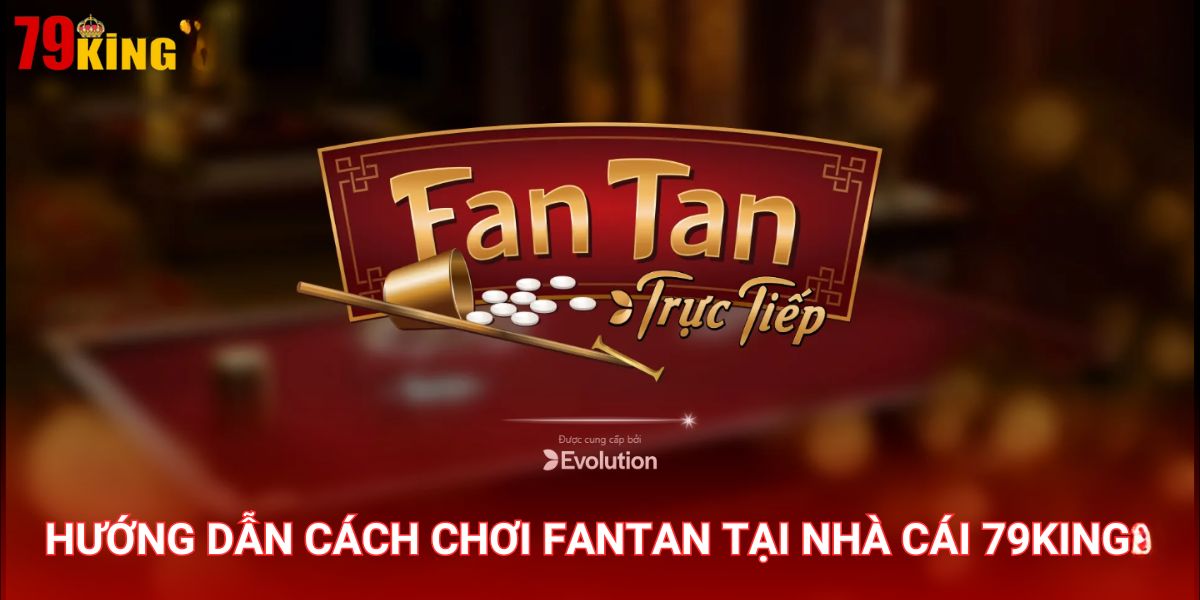 Fantan là trò chơi hấp dẫn hàng đầu tại nhà cái 79King