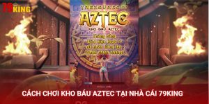 Kho báu Aztec là slot game hấp dẫn tại nhà cái 79King