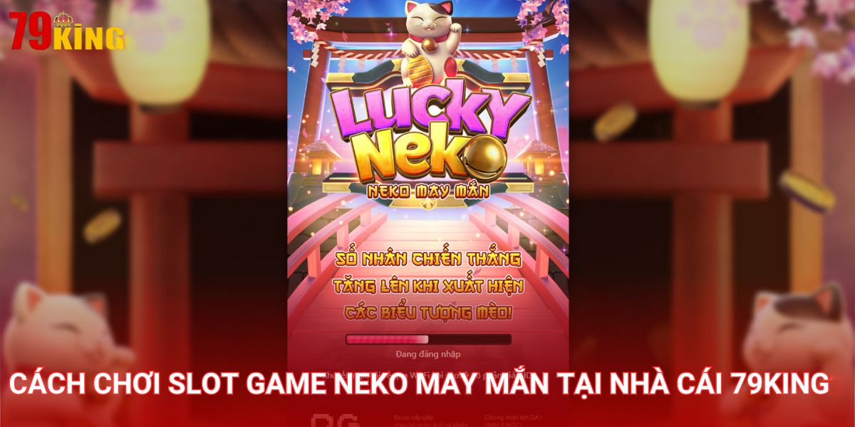 Neko May Mắn là slot game với thiết kế đẹp mắt và tỷ lệ thắng cao tại nhà cái 79King