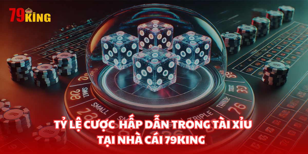 Tài xỉu tại nhà cái 79king có tỷ lệ trả thưởng ở mức cao nhất thị trường hiện nay